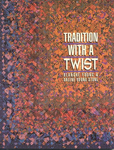 Tradition With A Twist: Variations on Your Favorite Quilts