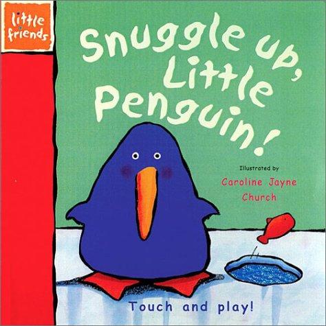 Snuggle Up, Little Penguin: A Little Friends Book (Little Friends Series)