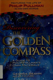 DISCOVERING THE GOLDEN COMPASS: A Guide to Philip Pullman's "Dark Materials"