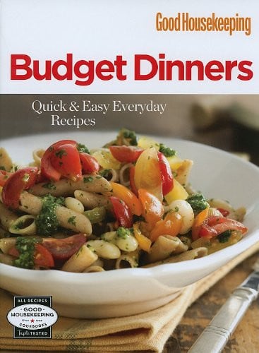 Good Housekeeping Budget Dinners: Quick & Easy Everyday Recipes