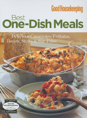 Good Housekeeping: Best One-Dish Meals: Delicious Casseroles, Frittatas, Roasts, Stews & Stir-Fries (Good Housekeeping Cookbooks)