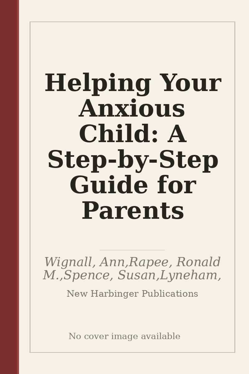 Helping Your Anxious Child: A Step-by-Step Guide for Parents - no cover image available