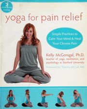 Yoga For Pain Relief: Simple Practices to Calm Your Mind & Heal Your Chronic Pain (New Harbinger Whole-Body Healing Series)