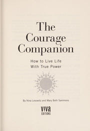 Courage Companion, The: How to Live Life with True Power