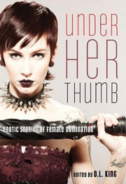 Under Her Thumb: Erotic Stories of Female Domination
