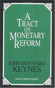 A Tract on Monetary Reform (Great Minds Series)