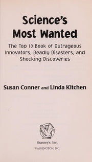 Science's Most Wanted: Outrageous Innovators, Deadly Disasters and Shocking Discoveries