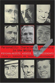 Personality, Character, And Leadership In The White House: Psychologists Assess the Presidents