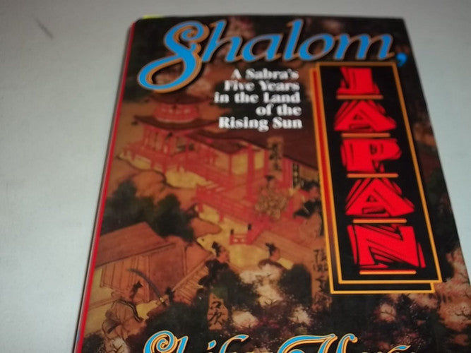 Shalom, Japan: A Sabra's Five Years in the Land of the Rising Sun