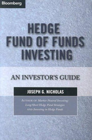 Hedge Fund of Funds Investing: An Investor's Guide (Bloomberg Professional Library): 9