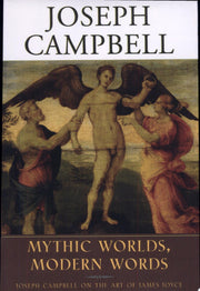 Mythic Worlds, Modern Words: Joseph Campbell on the Art of James Joyce (The Collected Works of Joseph Campbell)