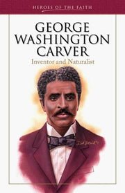 George Washington Carver (Heroes of the Faith)