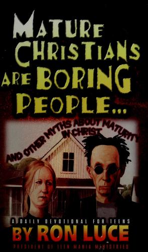Mature Christians Are Boring People: And Other Myths About Maturity in Christ