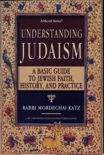 Artscroll: Understanding Judaism by Rabbi Mordechai Katz