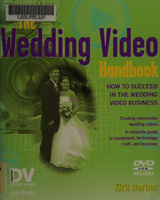 The Wedding Video Handbook: How to Succeed in the Wedding Video Business