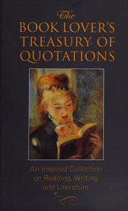 The Book Lover's Treasury of Quotations: An Inspired Collection on Reading, Writing and Literature (Little Book Big Idea)