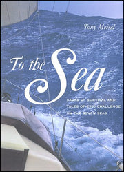 To the Sea: Sagas of Survival and Tales of Epic Challenges on the Seven Seas