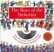 The Story Of The Orchestra: Listen While You Learn About the Instruments, the Music and the Composers Who Wrote the Music!