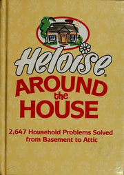 Heloise to the Rescue: 1,245 Household Problems Solved from Basement to Attic