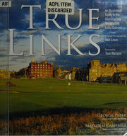 True Links: An Illustrated Guide to the Glories of the World's 246 Links Courses