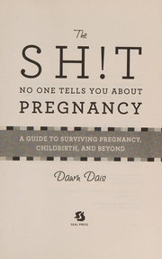 The Sh!t No One Tells You About Pregnancy: A Guide to Surviving Pregnancy, Childbirth, and Beyond: 4
