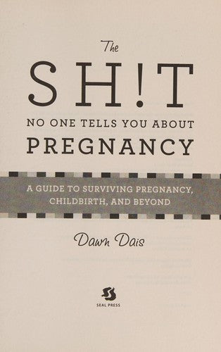 The Sh!t No One Tells You About Pregnancy: A Guide to Surviving Pregnancy, Childbirth, and Beyond: 4