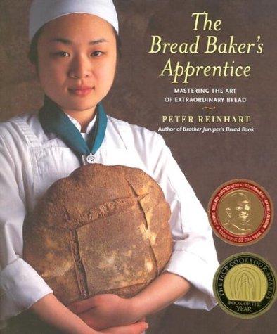 The Bread Baker's Apprentice: Making Classic Breads with the Cutting-edge Techniques of a Bread Master