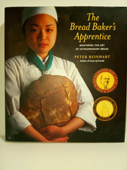 The Bread Baker's Apprentice: Making Classic Breads with the Cutting-edge Techniques of a Bread Master