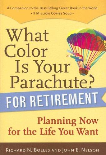 What Color Is Your Parachute? for Retirement: Planning Now for the Life You Want