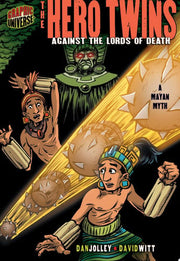 The Hero Twins: Against The Lords Of Death (A Mayan Myth) (Graphic Myths and Legends)