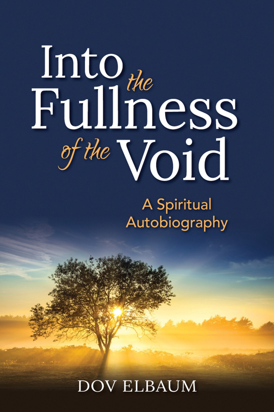 Into the Fullness of the Void: A Spiritual Autobiography (New Spiritual Voices from Israel)