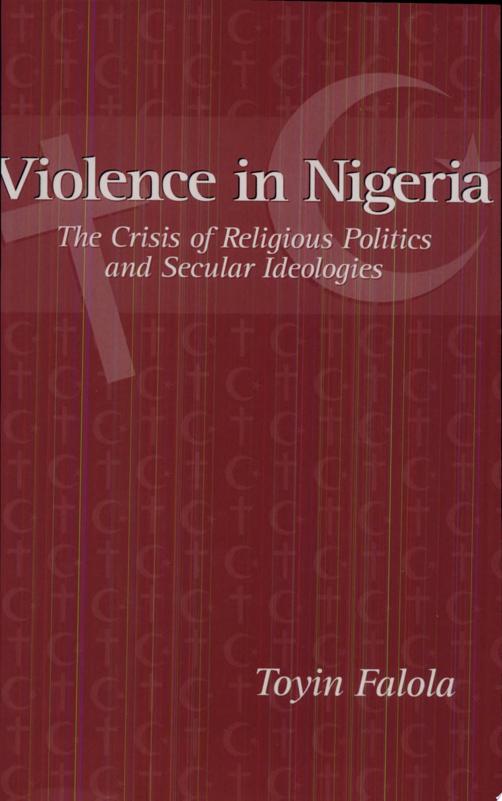 Violence in Nigeria: The Crisis of Religious Politics and Secular Ideologies (0)