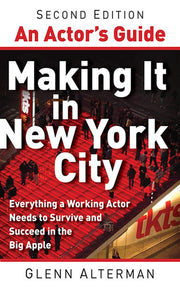 An Actor's Guide?Making It in New York City, Second Edition: Everything a Working Actor Needs to Survive and Succeed in the Big Apple