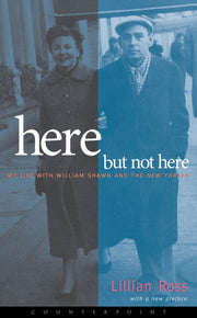 Here But Not Here: My Life with William Shawn and the New Yorker