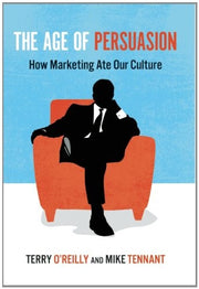 Age of Persuasion: How Marketing Ate Our Culture