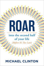 Roar: Into the Second Half of Your Life Before It's Too Late