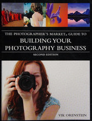 The Photographer's Market Guide to Building Your Photography Business