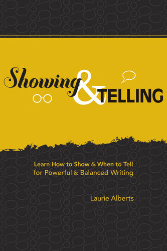 Showing & Telling: Learn How to Show & When to Tell for Powerful & Balanced Writing: Learn How to Show and When to Tell for Powerful and Balanced Writing