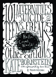 Hello, Cruel World: 101 Alternatives to Suicide for Teens, Freaks & Other Outlaws: 101 Alternatives to Teen Suicide