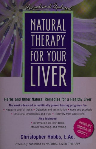 Natural Therapy for Your Liver: Herbs and Other Natural Remedies for a Healthy Liver