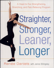 Straighter, Stronger, Leaner, Longer: A Head-to-Toe Strengthening, Stretching, and Pain-Relieving Program