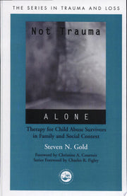 Not Trauma Alone: Therapy for Child Abuse Survivors in Family and Social Context (Series in Trauma and Loss)
