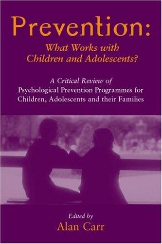 Prevention: What Works with Children and Adolescents?: A Critical Review of Psychological Prevention Programmes for Children, Adolescents and their Families