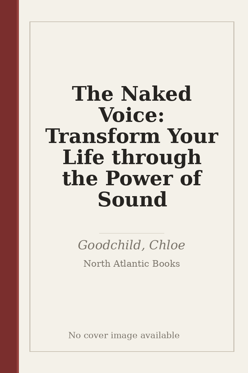 The Naked Voice: Transform Your Life through the Power of Sound - no cover image available