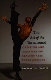 The Art of the Turnaround: Creating and Maintaining Healthy Arts Organizations