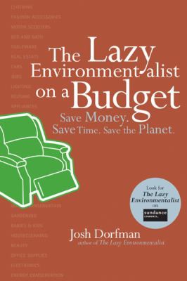 The Lazy Environment on a Budget: Save Money. Save Time. Save the Planet.