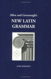 Allen & Greenough's New Latin Grammar: For Schools and Colleges : Founded on Comparative Grammar