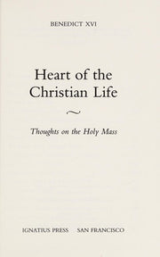 Heart of the Christian Life: Thoughts on the Holy Mass
