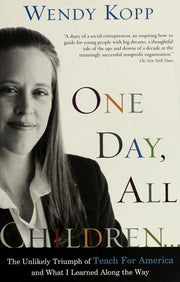 One Day, All Children…: The Unlikely Triumph Of Teach For America And What I Learned Along The Way