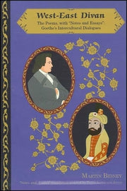 West-East Divan: Poems, with "Notes and Essays": Goethe's Intercultural Dialogues (Global Academic Publishing)